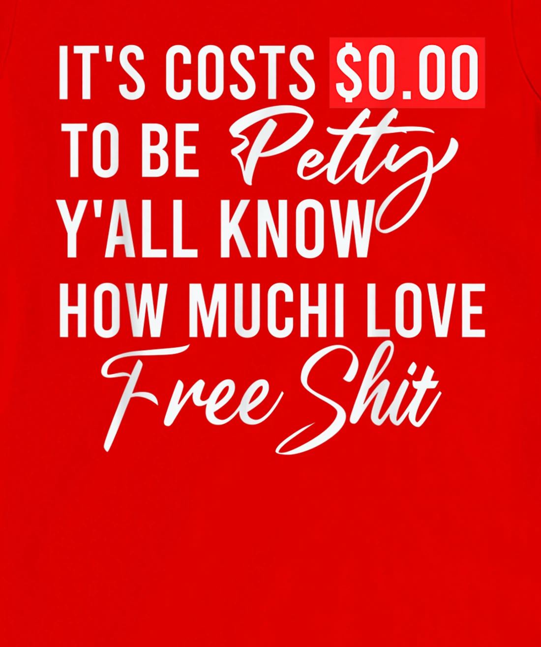 It's Costs $0.00 To Be Petty Y'all Know How Much I Love Free T-Shirt, Women T-Shirt