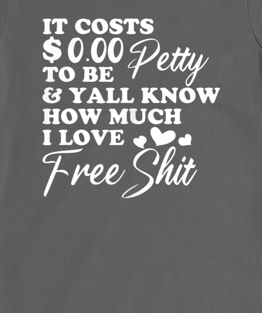 It's Costs $0.00 To Be Petty Y'all Know How Much I Love Free T-Shirt, Women T-Shirt