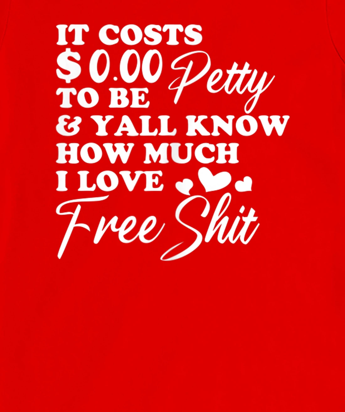 It's Costs $0.00 To Be Petty Y'all Know How Much I Love Free T-Shirt, Women T-Shirt