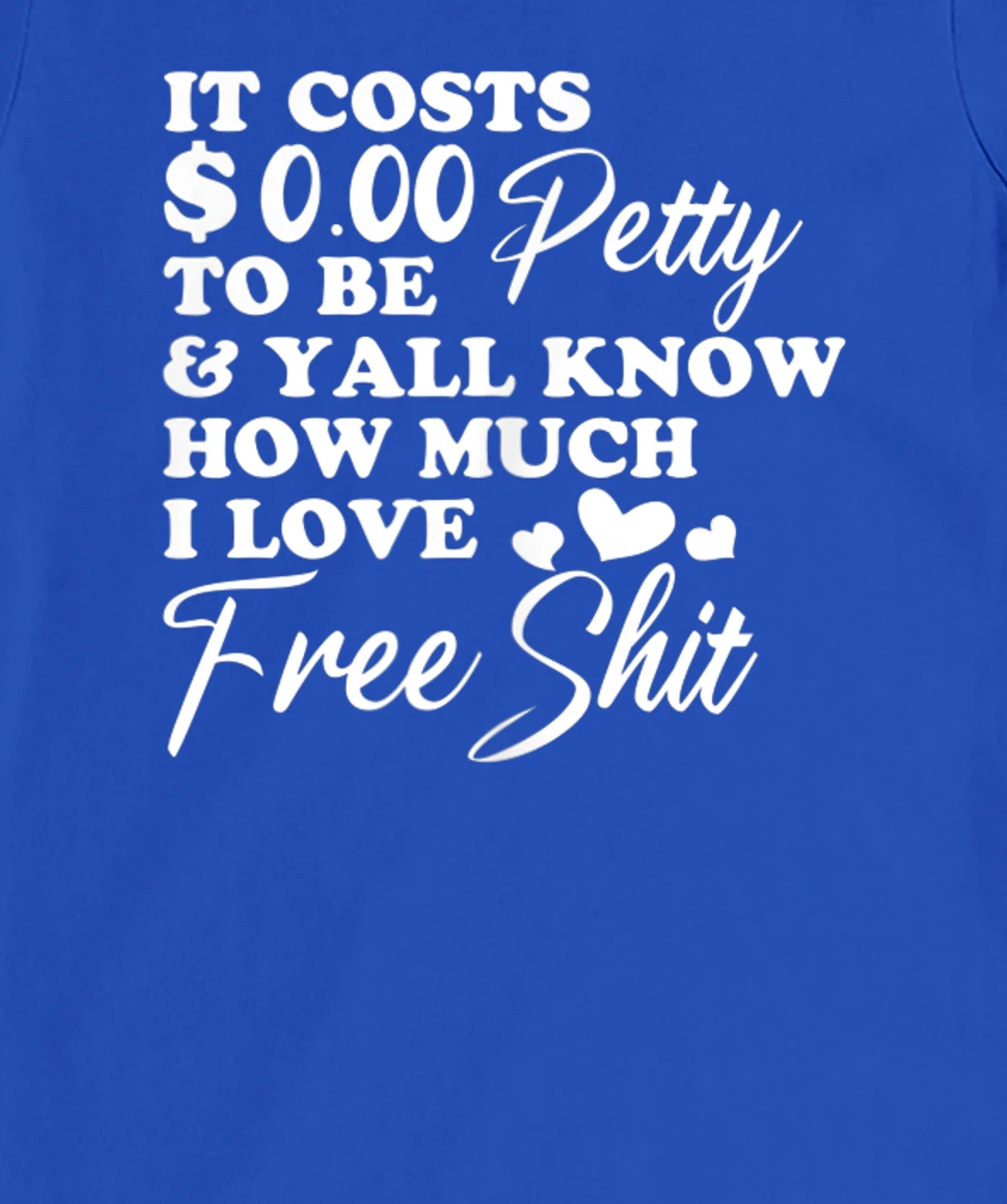 It's Costs $0.00 To Be Petty Y'all Know How Much I Love Free T-Shirt, Women T-Shirt