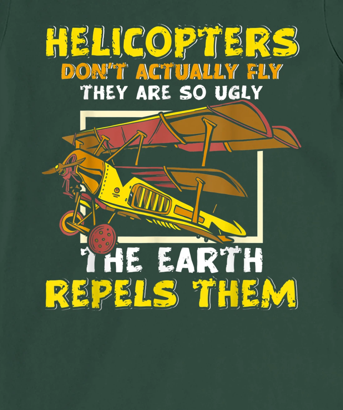 Helicopters Dont Fly They Are So Ugly The Earth Repels Them T-Shirt, Women T-Shirt