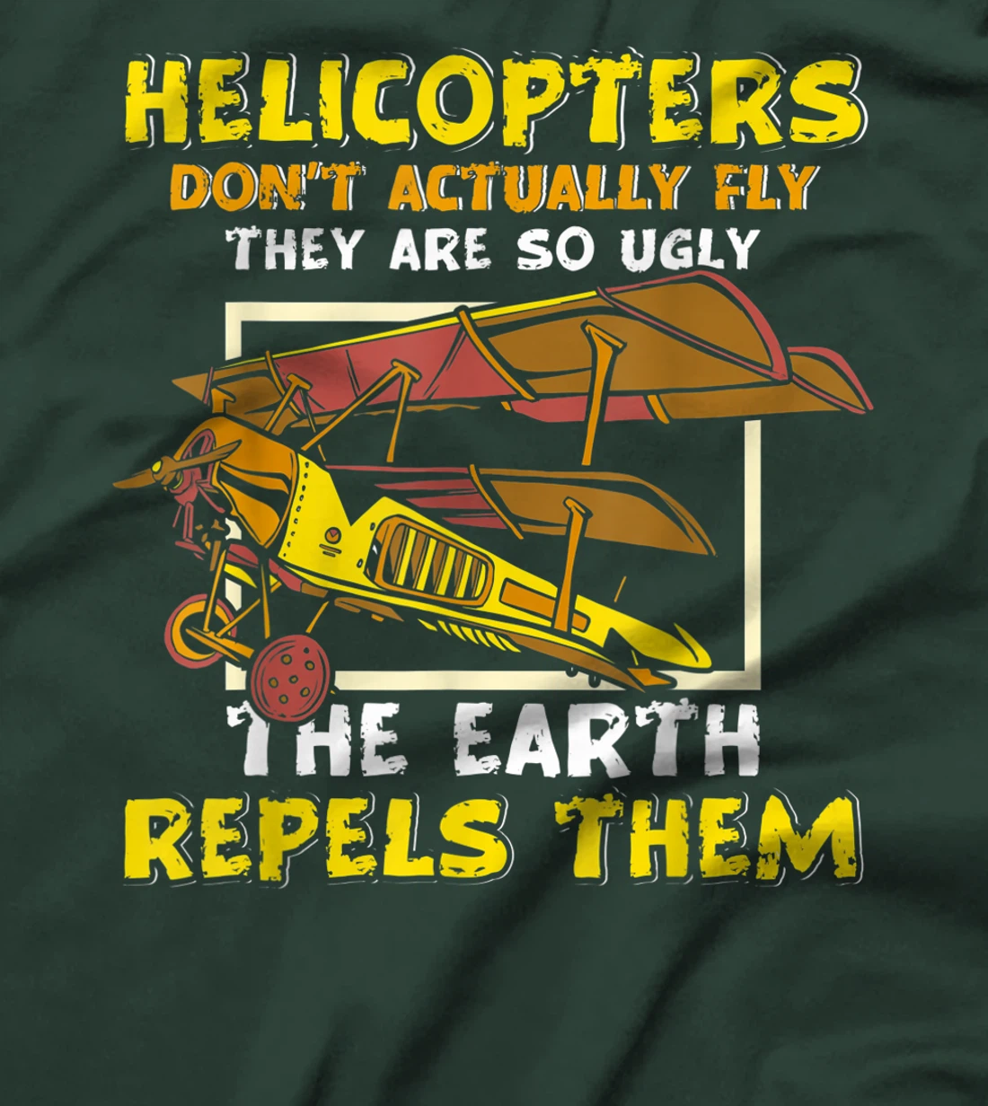 Helicopters Dont Fly They Are So Ugly The Earth Repels Them T-Shirt, Women T-Shirt