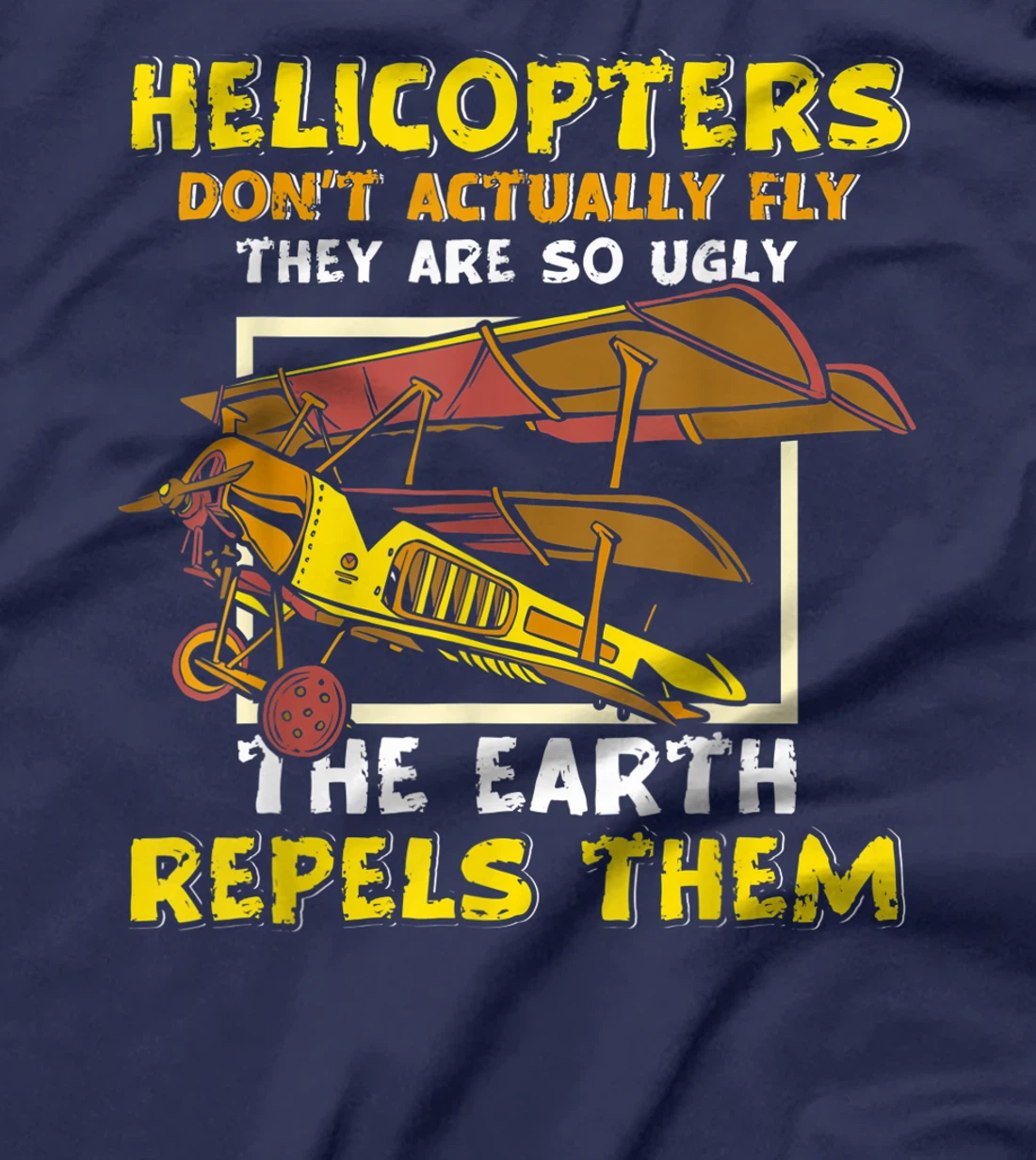 Helicopters Dont Fly They Are So Ugly The Earth Repels Them T-Shirt, Women T-Shirt