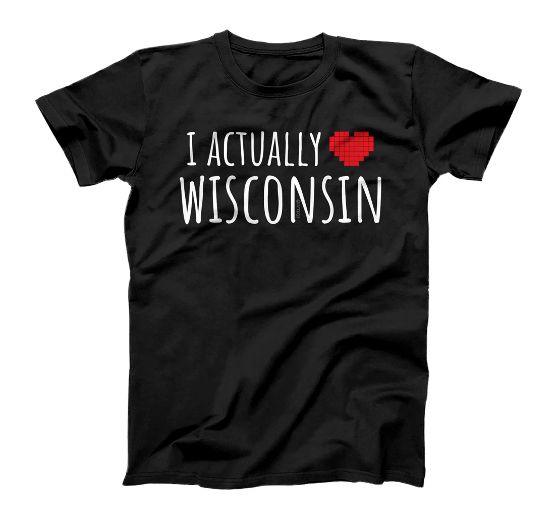 I ACTUALLY LOVE (HEART) WISCONSIN Funny US State T-Shirt, Kid T-Shirt and Women T-Shirt