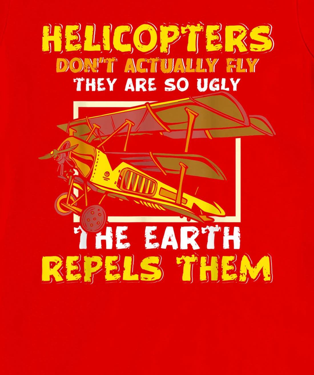 Helicopters Dont Fly They Are So Ugly The Earth Repels Them T-Shirt, Women T-Shirt