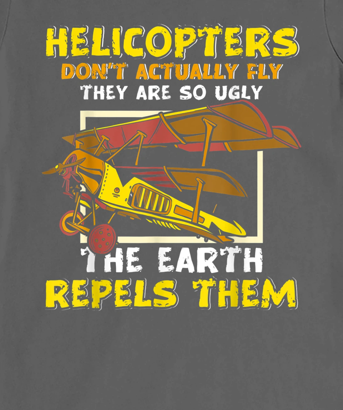 Helicopters Dont Fly They Are So Ugly The Earth Repels Them T-Shirt, Women T-Shirt