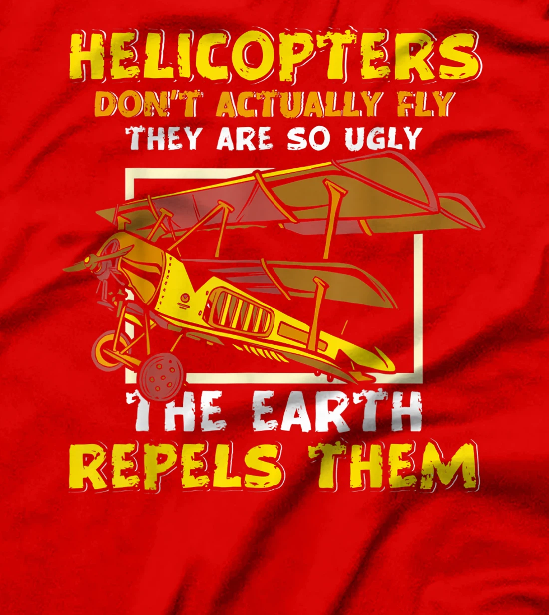 Helicopters Dont Fly They Are So Ugly The Earth Repels Them T-Shirt, Women T-Shirt
