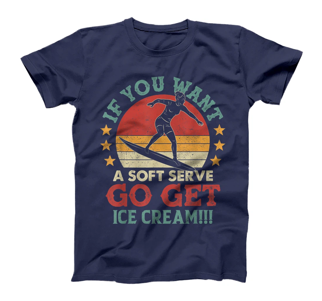 If You Want A Soft Serve Go Get Ice Cream Surfing Vintage T-Shirt, Women T-Shirt