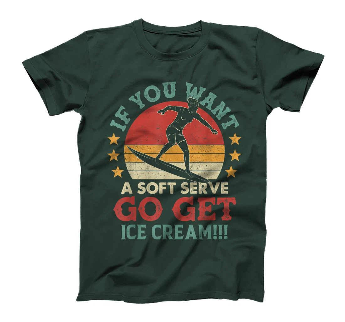 If You Want A Soft Serve Go Get Ice Cream Surfing Vintage T-Shirt, Women T-Shirt
