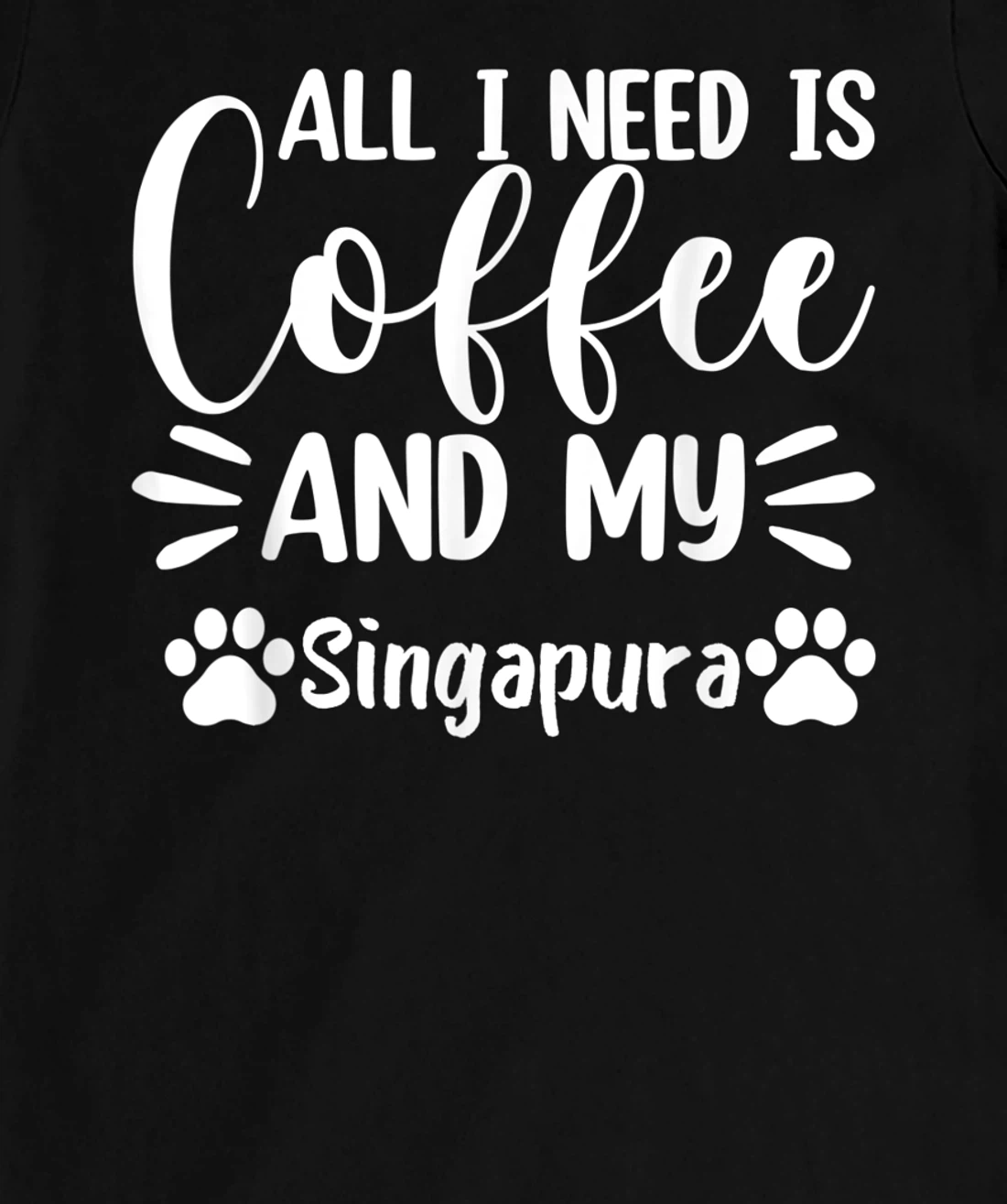 All I Need Is Coffee And My Singapura - Cat Lover T-Shirt, Women T-Shirt