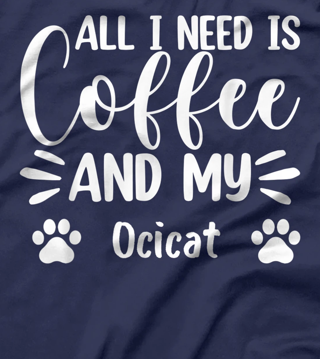 All I Need Is Coffee And My Ocicat - Cat Lover T-Shirt, Women T-Shirt