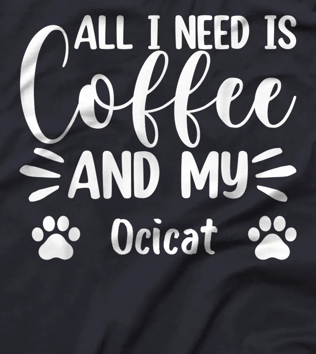 All I Need Is Coffee And My Ocicat - Cat Lover T-Shirt, Women T-Shirt
