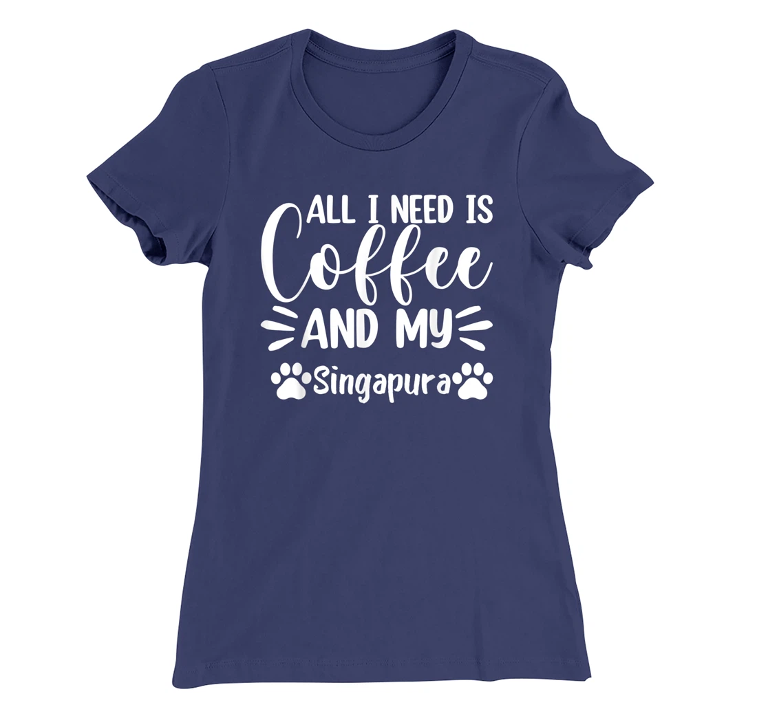 All I Need Is Coffee And My Singapura - Cat Lover T-Shirt, Women T-Shirt