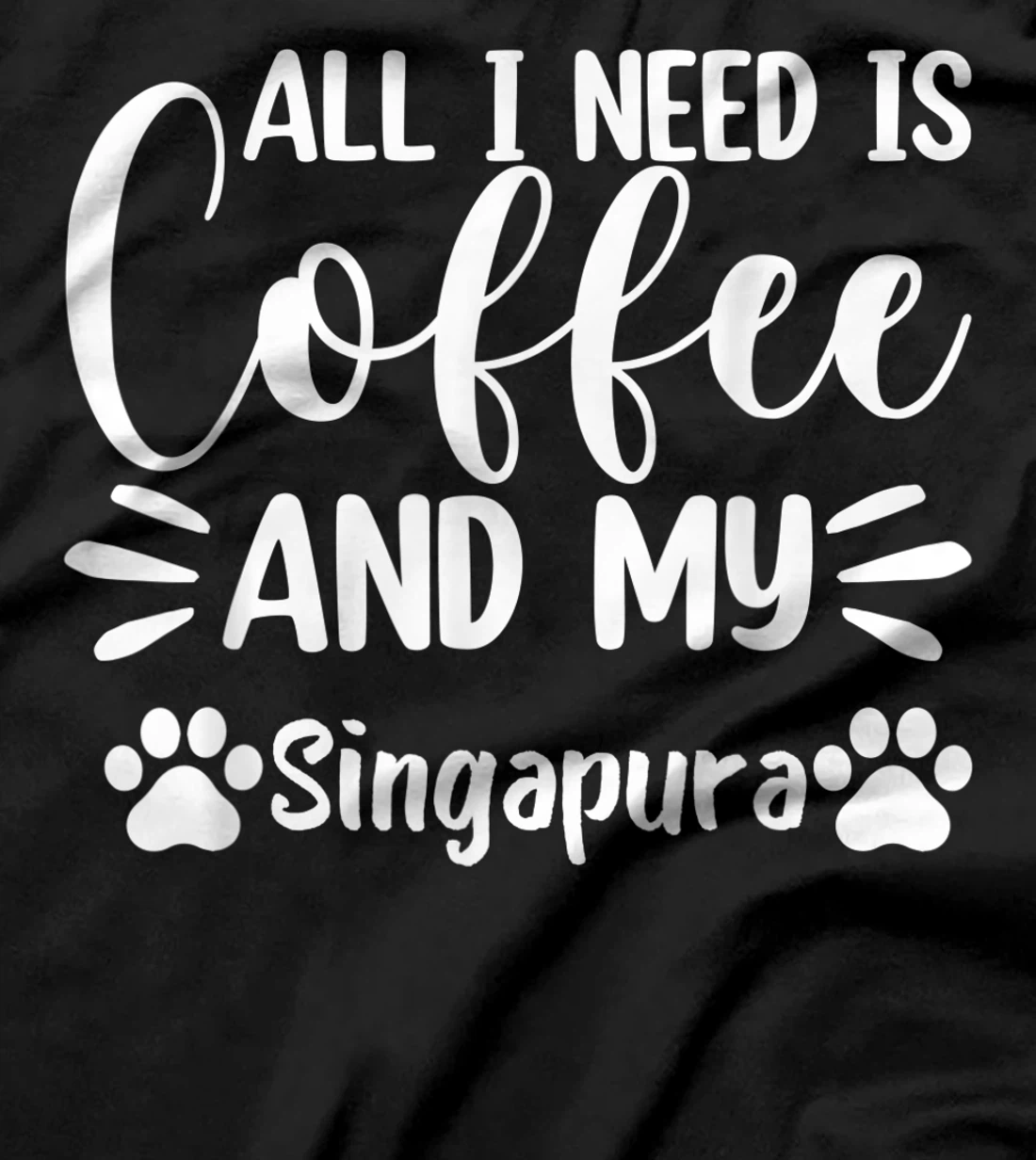All I Need Is Coffee And My Singapura - Cat Lover T-Shirt, Women T-Shirt