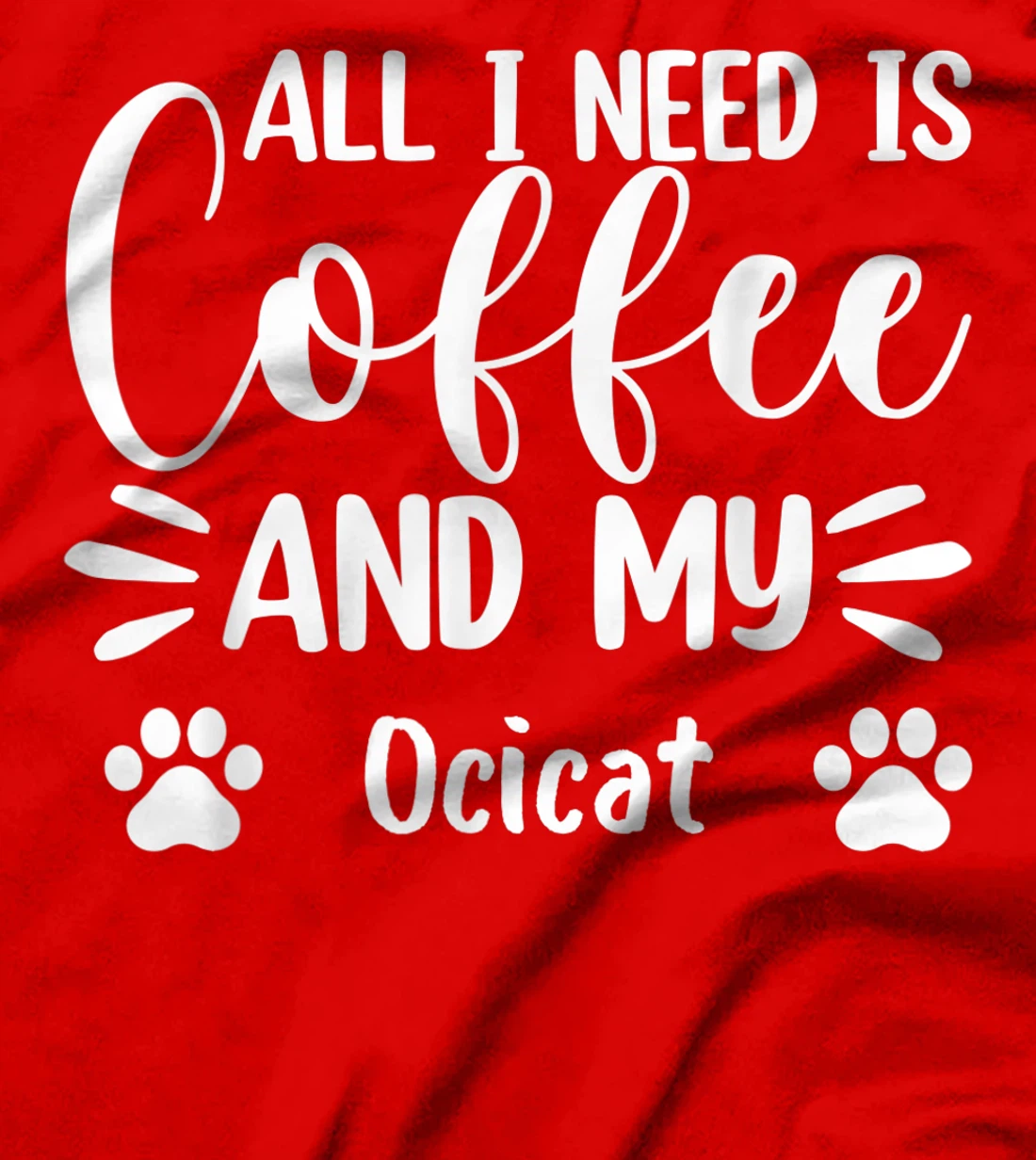 All I Need Is Coffee And My Ocicat - Cat Lover T-Shirt, Women T-Shirt