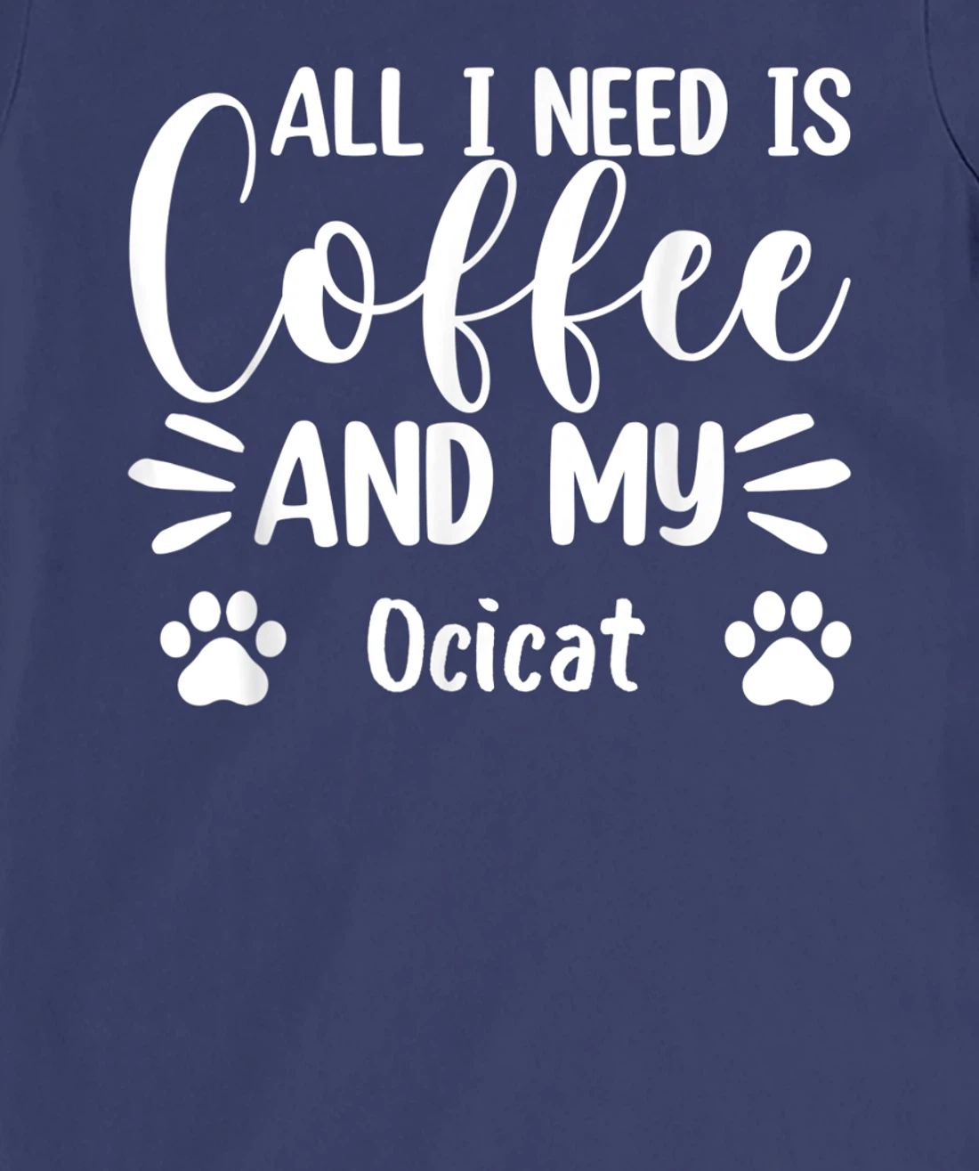 All I Need Is Coffee And My Ocicat - Cat Lover T-Shirt, Women T-Shirt