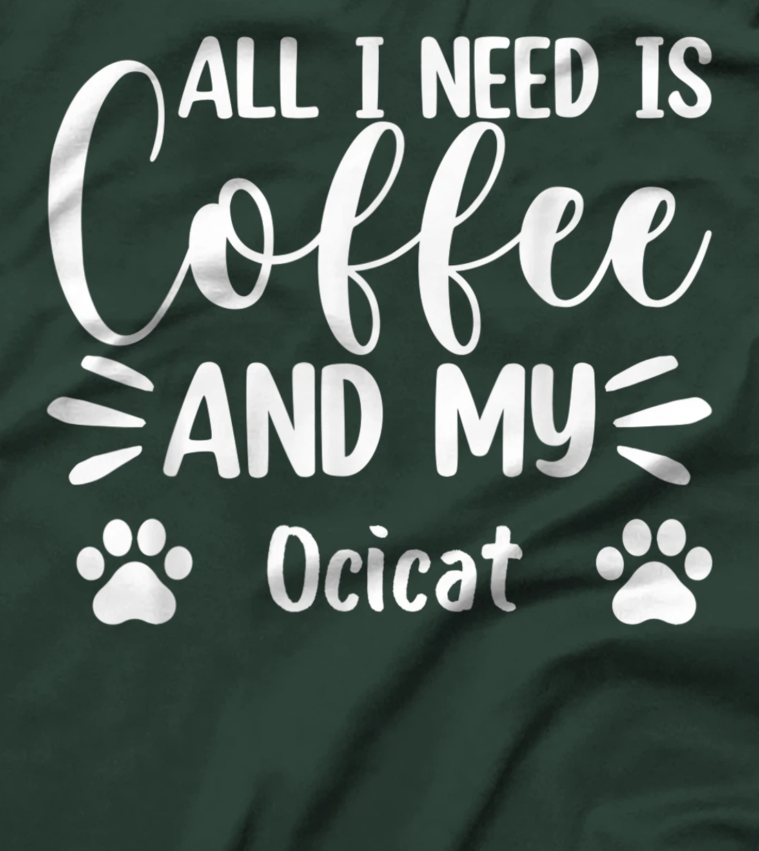 All I Need Is Coffee And My Ocicat - Cat Lover T-Shirt, Women T-Shirt
