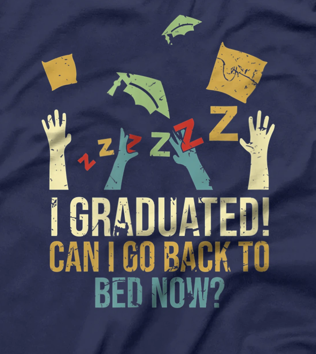 Funny Can I Go Back To Bed Now School Graduation Ceremony T-Shirt, Kid T-Shirt and Women T-Shirt