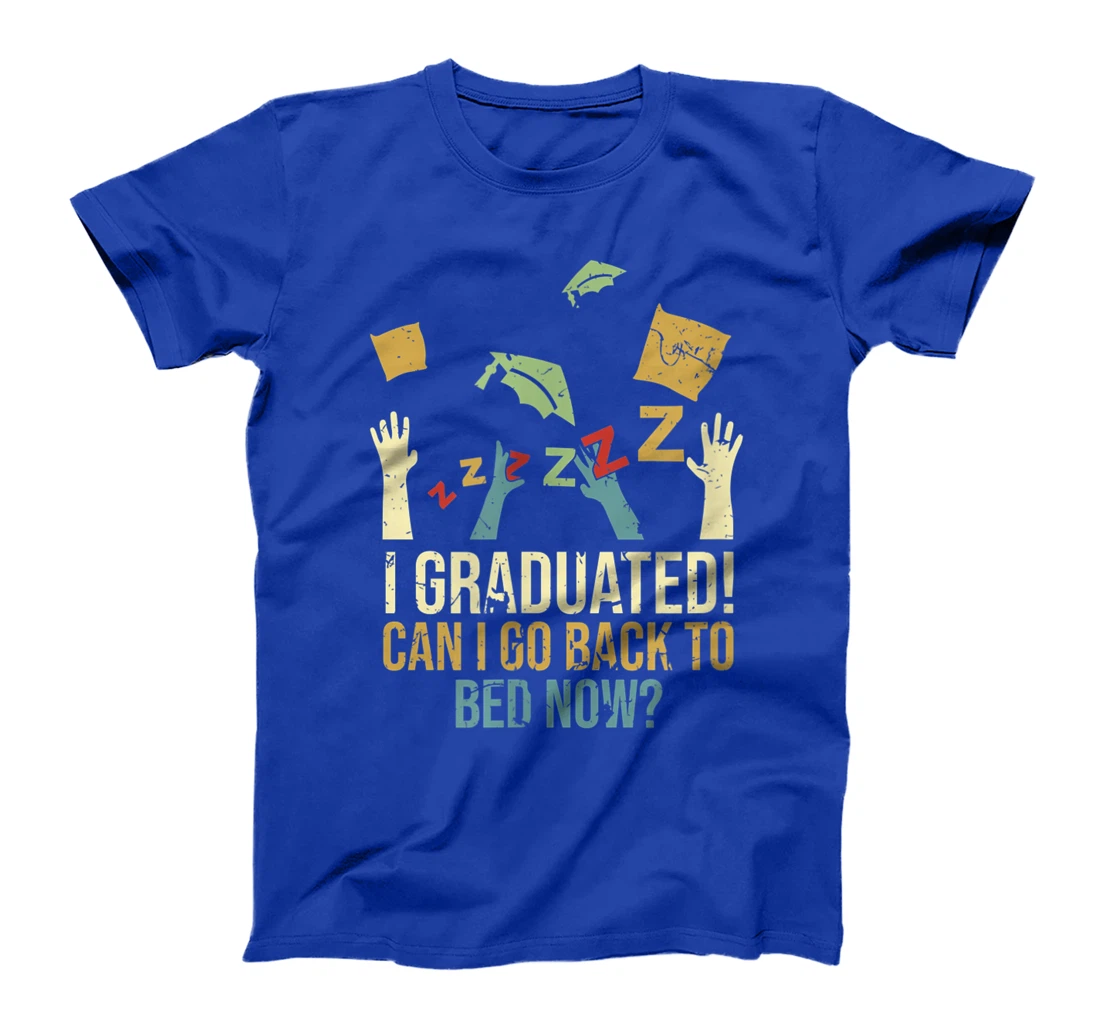 Funny Can I Go Back To Bed Now School Graduation Ceremony T-Shirt, Kid T-Shirt and Women T-Shirt
