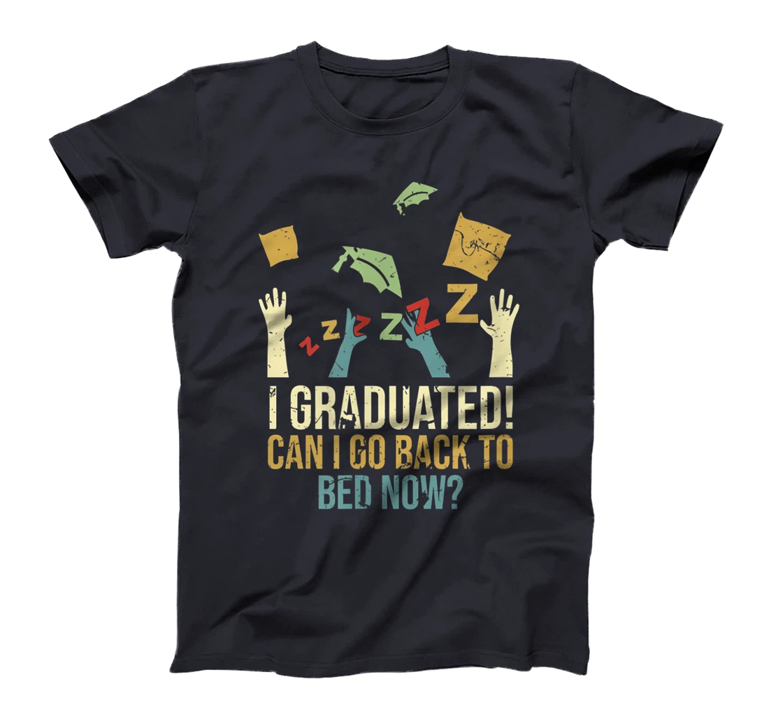 Funny Can I Go Back To Bed Now School Graduation Ceremony T-Shirt, Kid T-Shirt and Women T-Shirt