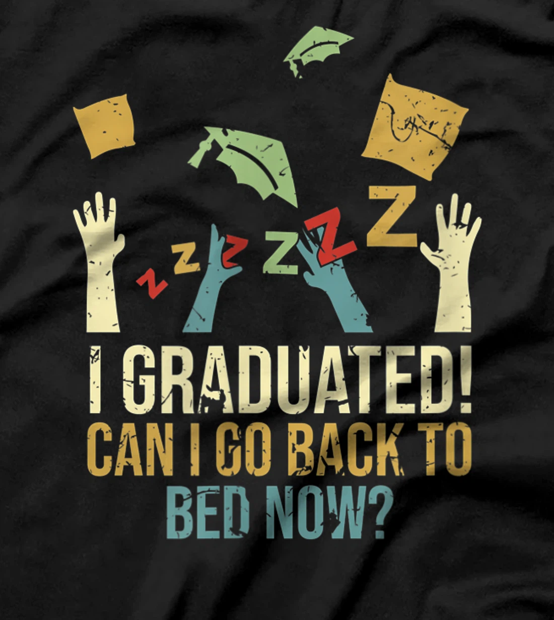 Funny Can I Go Back To Bed Now School Graduation Ceremony T-Shirt, Kid T-Shirt and Women T-Shirt