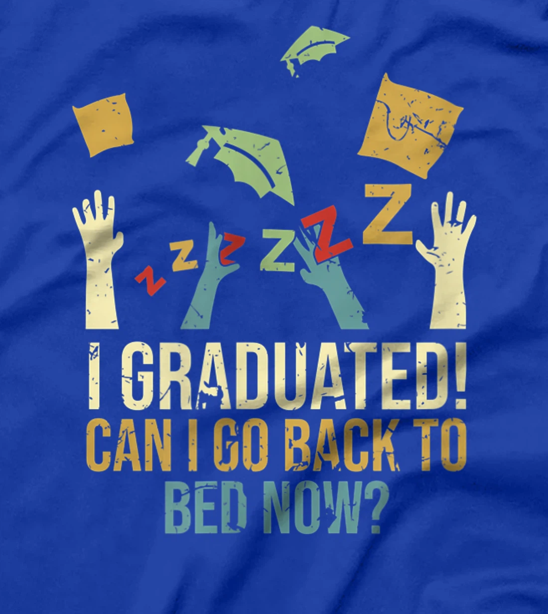 Funny Can I Go Back To Bed Now School Graduation Ceremony T-Shirt, Kid T-Shirt and Women T-Shirt