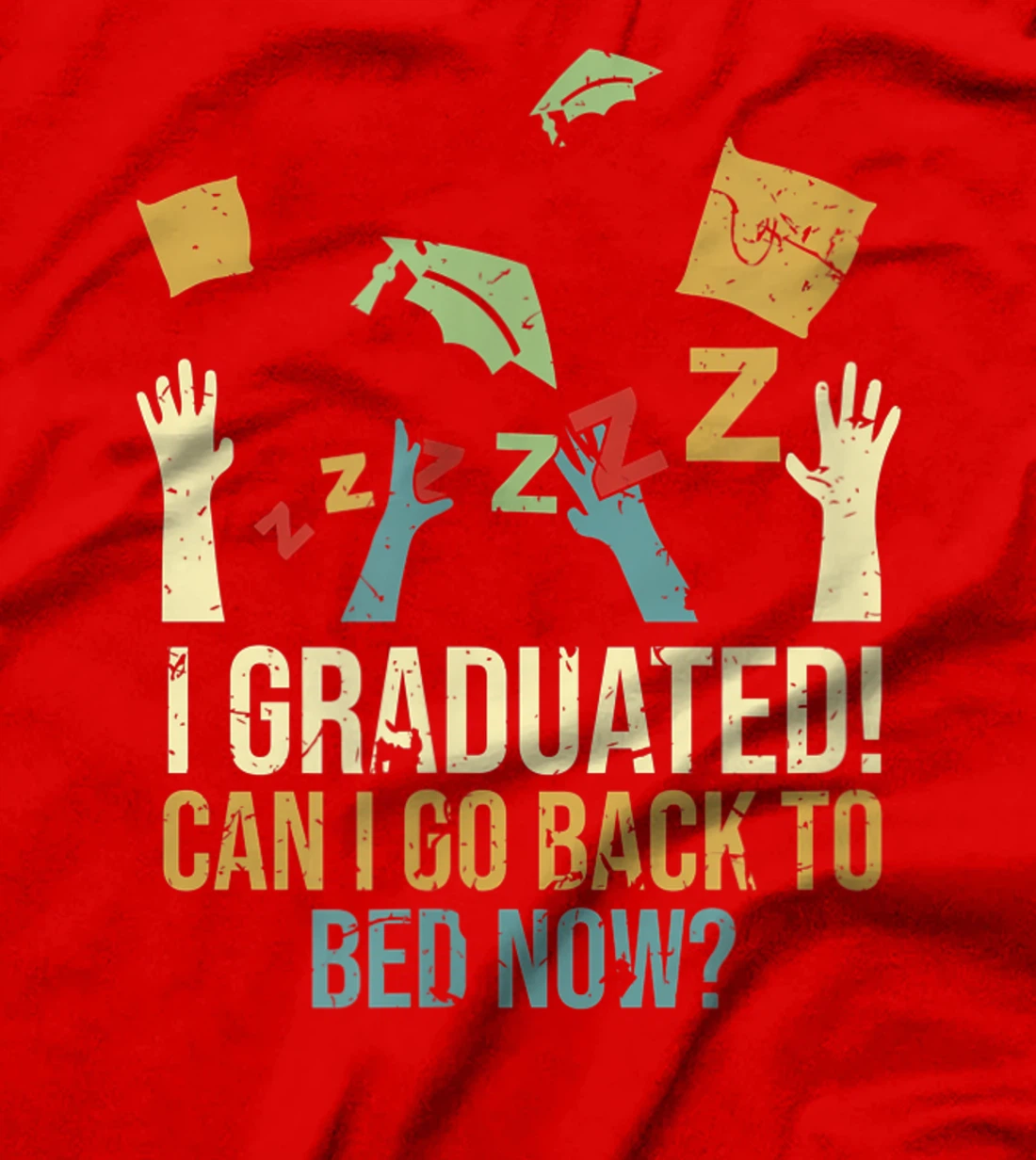 Funny Can I Go Back To Bed Now School Graduation Ceremony T-Shirt, Kid T-Shirt and Women T-Shirt