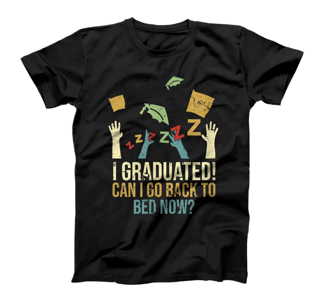 Funny Can I Go Back To Bed Now School Graduation Ceremony T-Shirt, Kid T-Shirt and Women T-Shirt