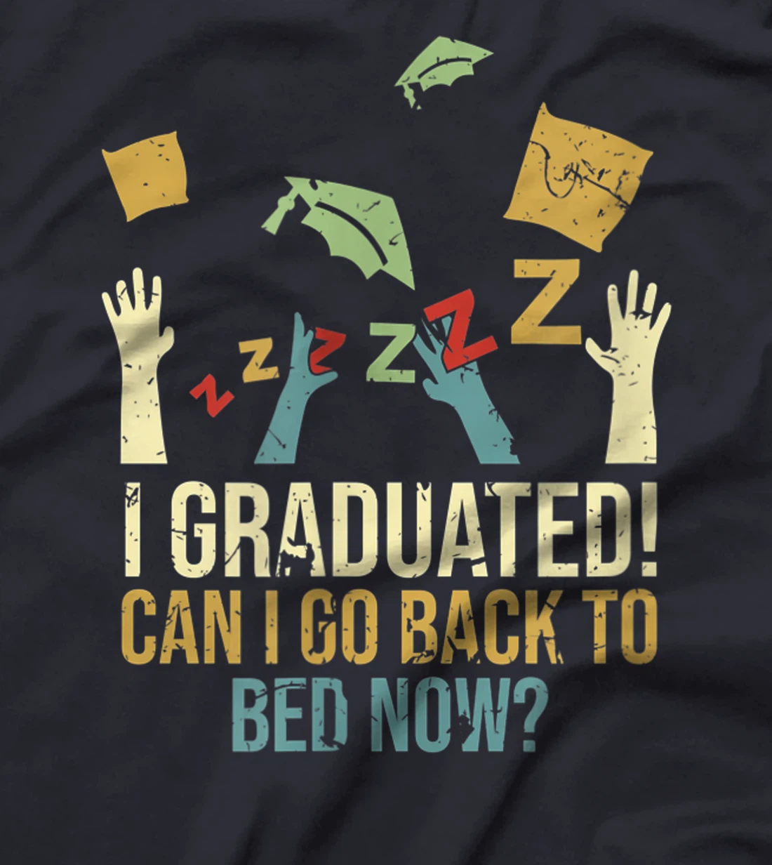 Funny Can I Go Back To Bed Now School Graduation Ceremony T-Shirt, Kid T-Shirt and Women T-Shirt