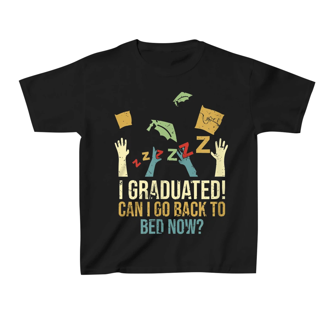 Funny Can I Go Back To Bed Now School Graduation Ceremony T-Shirt, Kid T-Shirt and Women T-Shirt