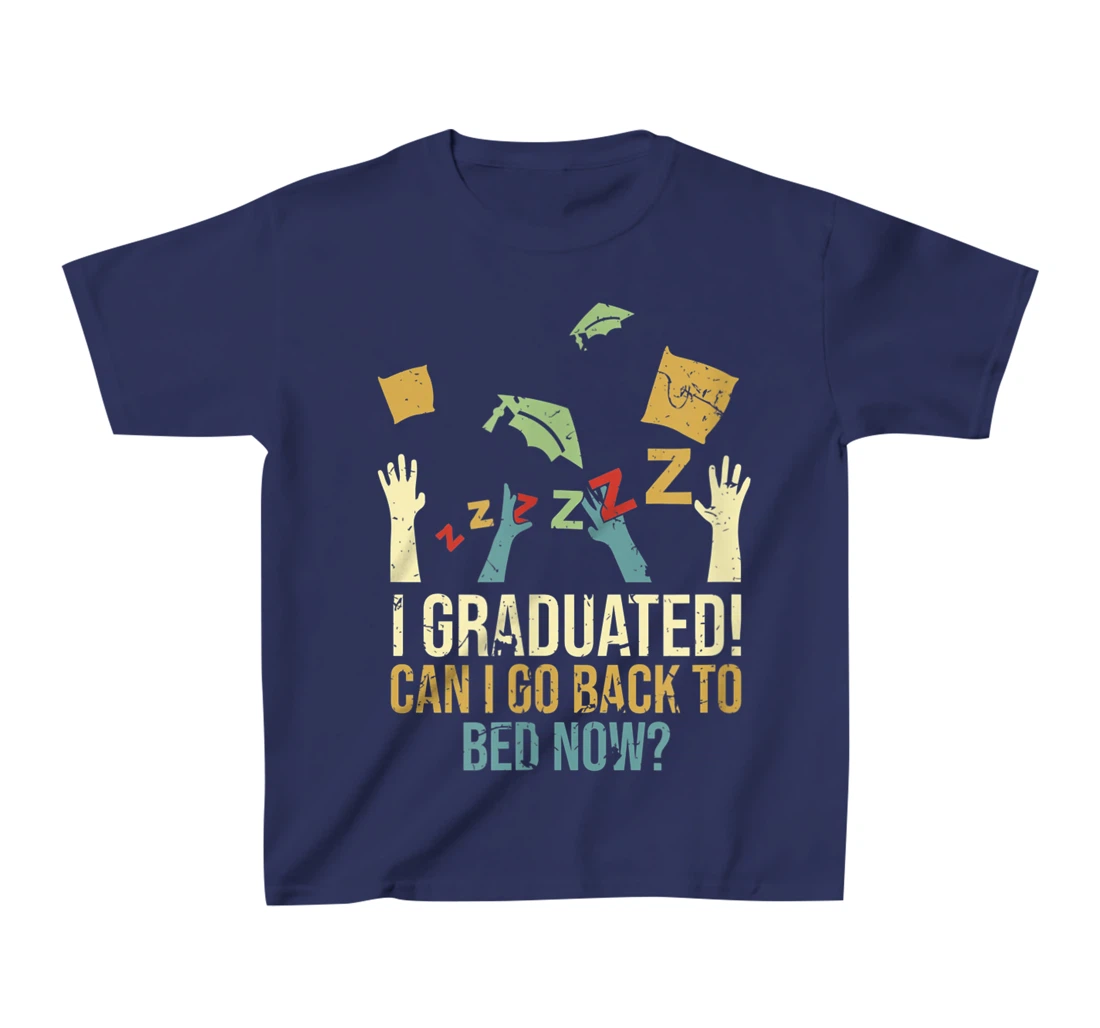 Funny Can I Go Back To Bed Now School Graduation Ceremony T-Shirt, Kid T-Shirt and Women T-Shirt