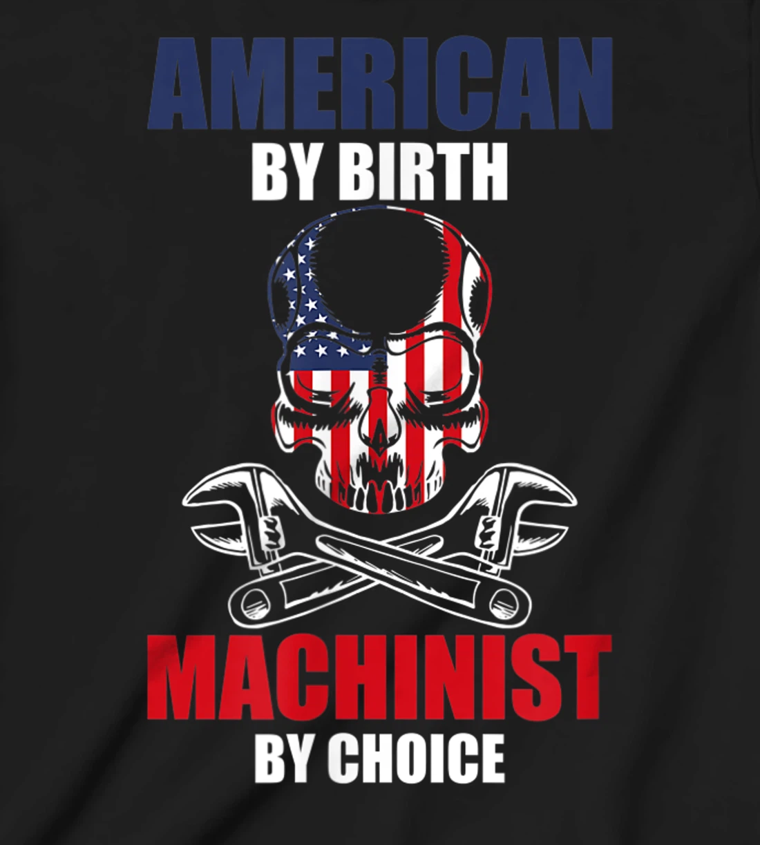 American By Birth Machinist By Choice Skull America Flag T-Shirt, Kid T-Shirt and Women T-Shirt