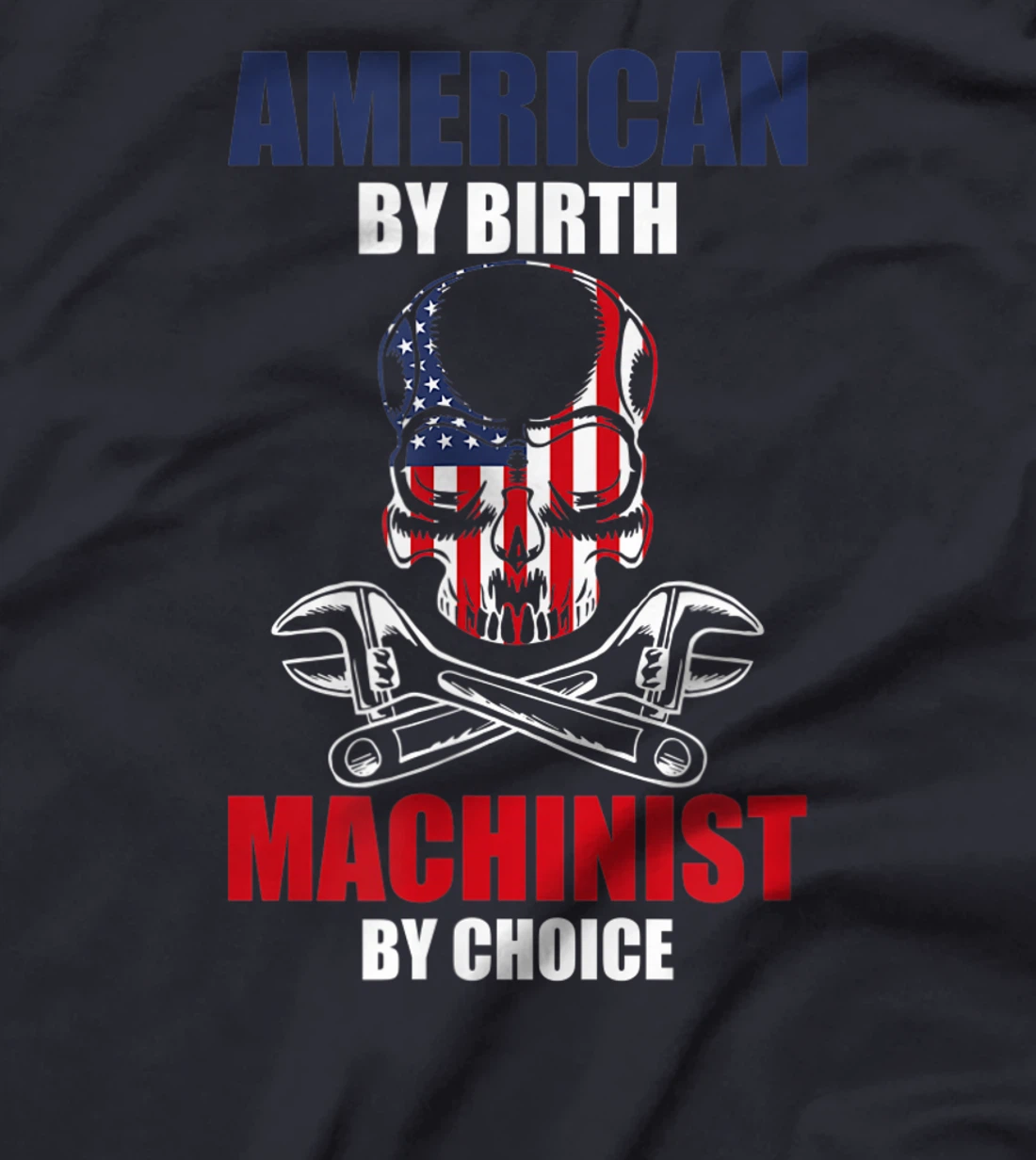 American By Birth Machinist By Choice Skull America Flag T-Shirt, Kid T-Shirt and Women T-Shirt