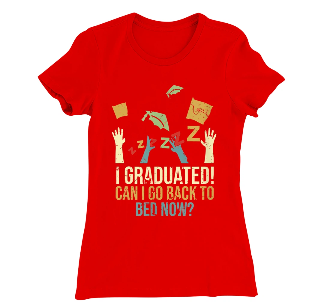 Funny Can I Go Back To Bed Now School Graduation Ceremony T-Shirt, Kid T-Shirt and Women T-Shirt