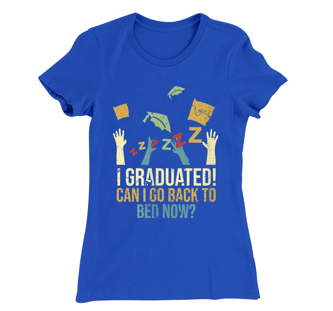 Funny Can I Go Back To Bed Now School Graduation Ceremony T-Shirt, Kid T-Shirt and Women T-Shirt