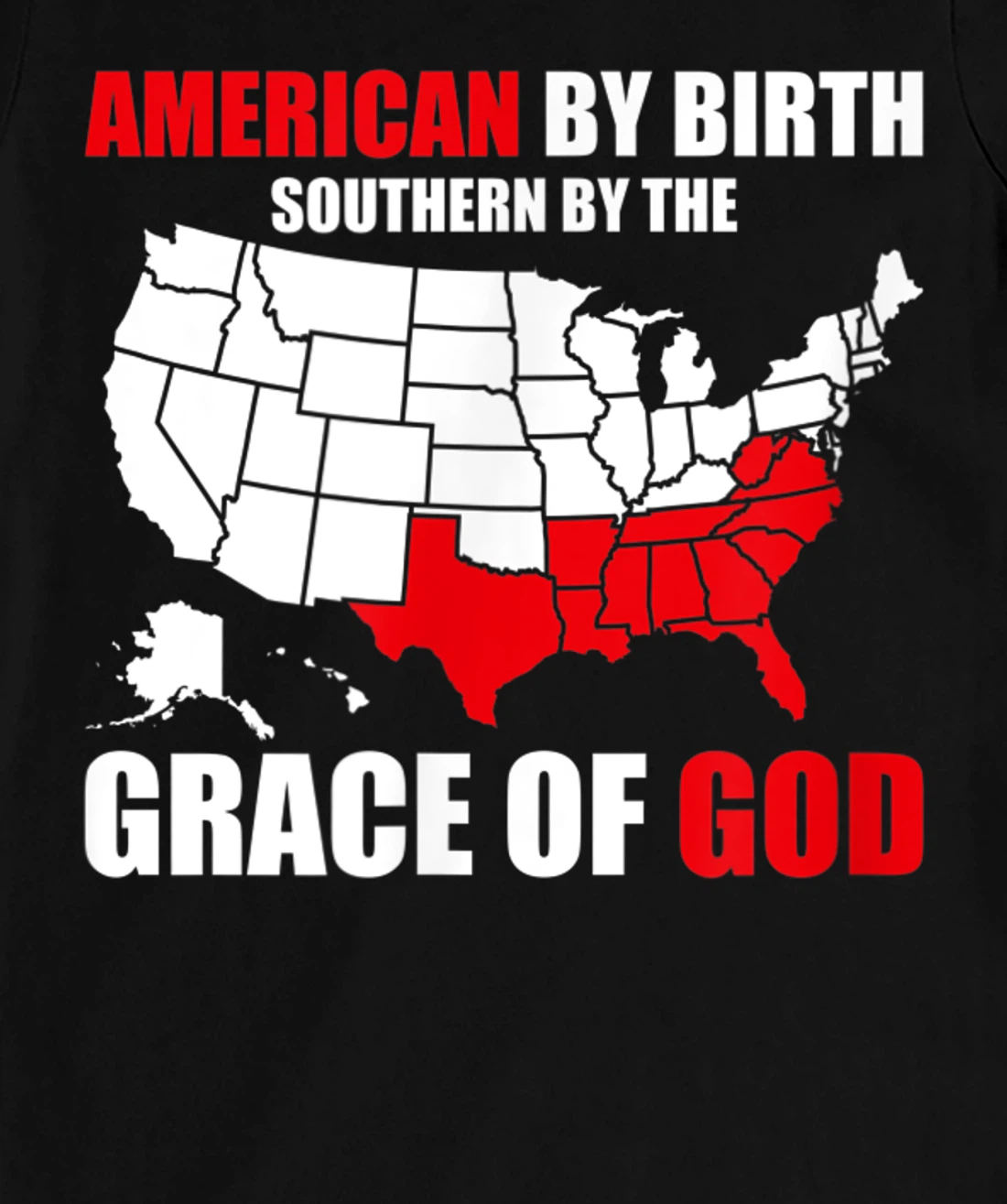 Southern By The Grace of God American By Birth Southland Map T-Shirt, Kid T-Shirt and Women T-Shirt