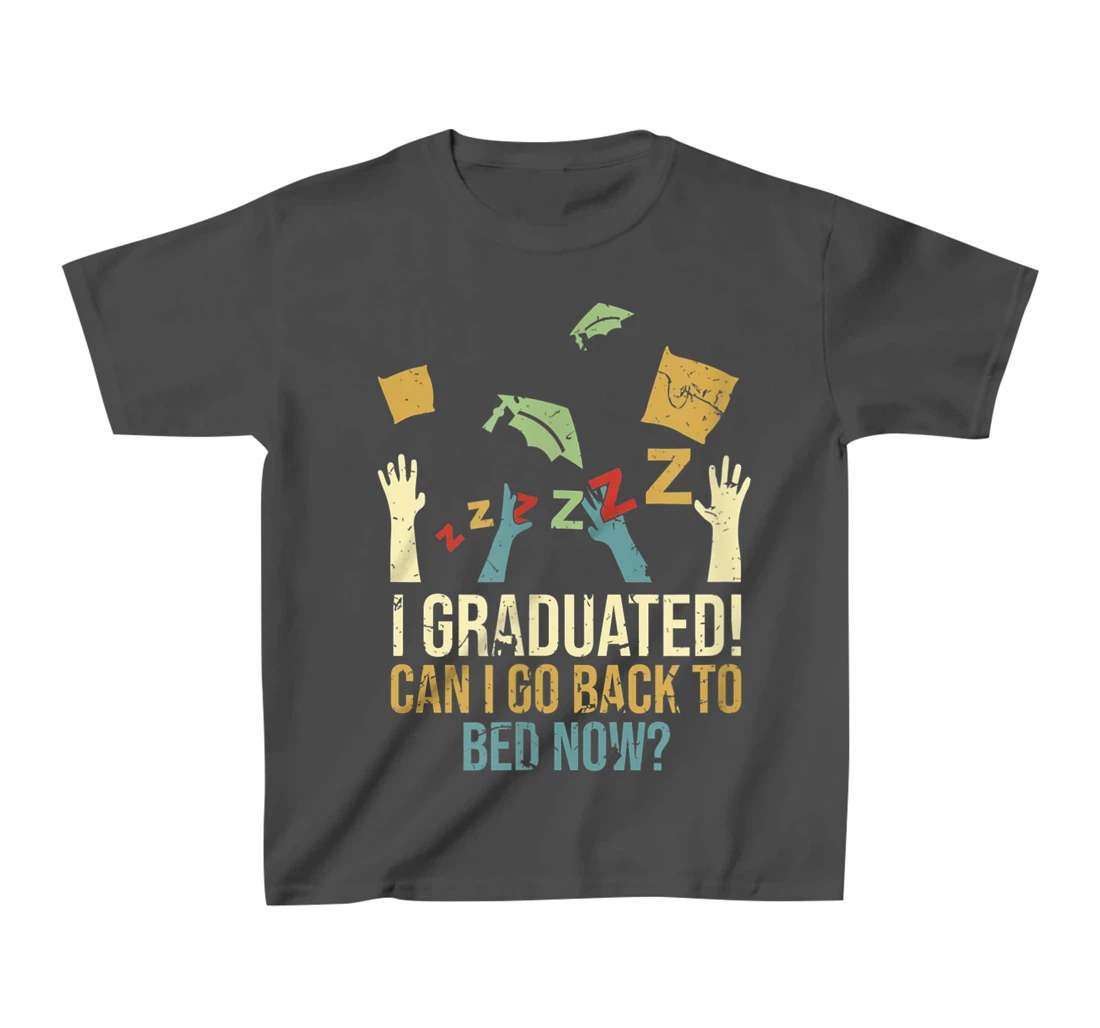 Funny Can I Go Back To Bed Now School Graduation Ceremony T-Shirt, Kid T-Shirt and Women T-Shirt