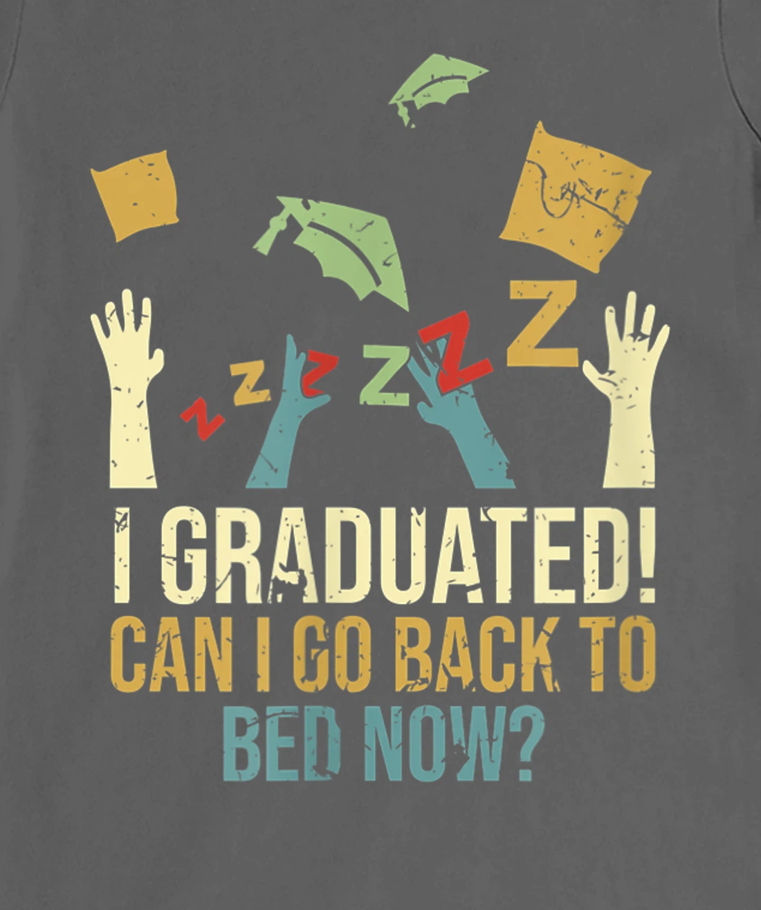 Funny Can I Go Back To Bed Now School Graduation Ceremony T-Shirt, Kid T-Shirt and Women T-Shirt