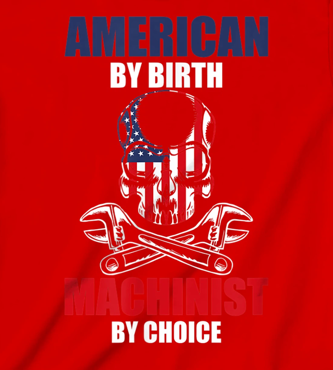 American By Birth Machinist By Choice Skull America Flag T-Shirt, Kid T-Shirt and Women T-Shirt