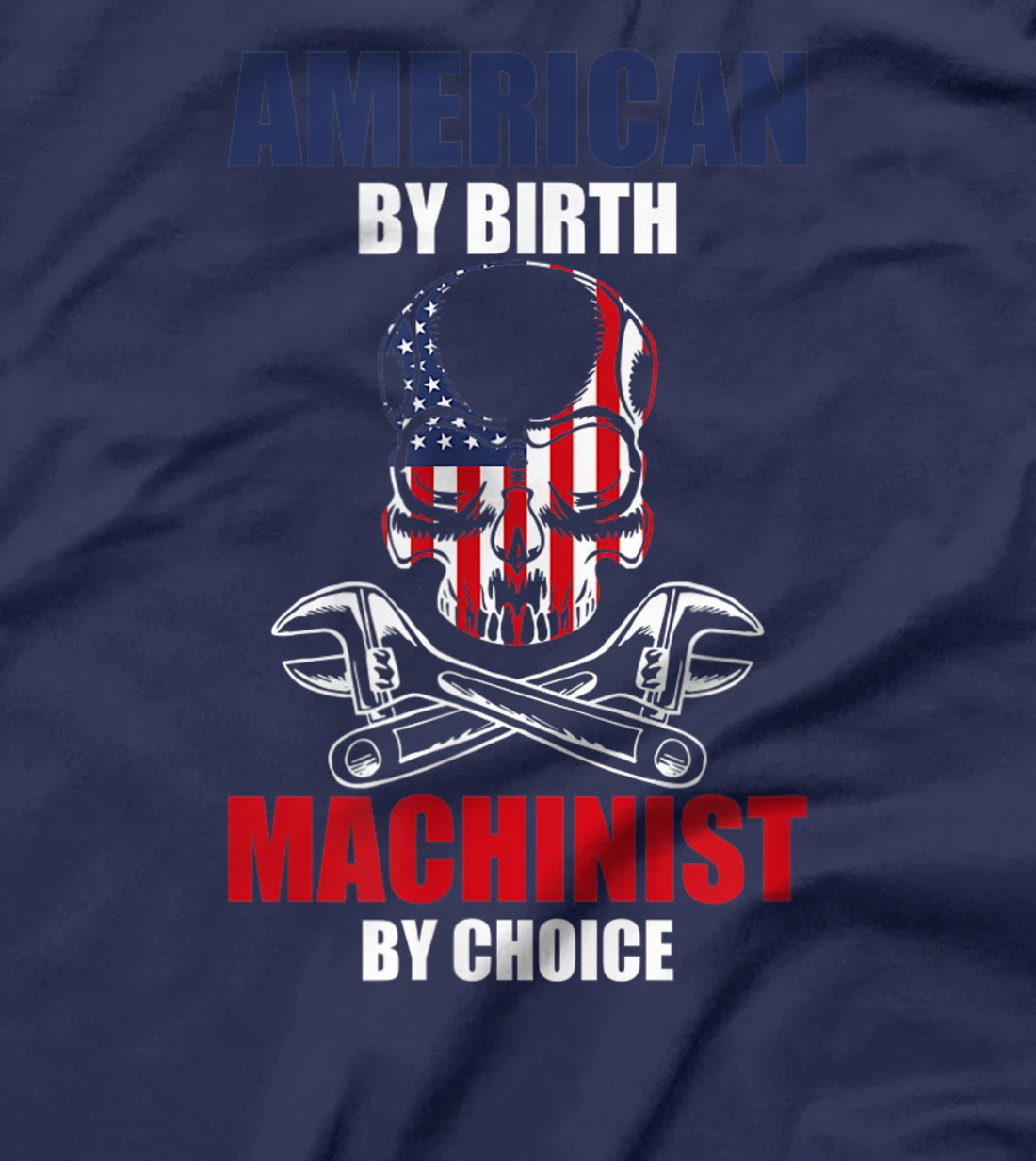 American By Birth Machinist By Choice Skull America Flag T-Shirt, Kid T-Shirt and Women T-Shirt