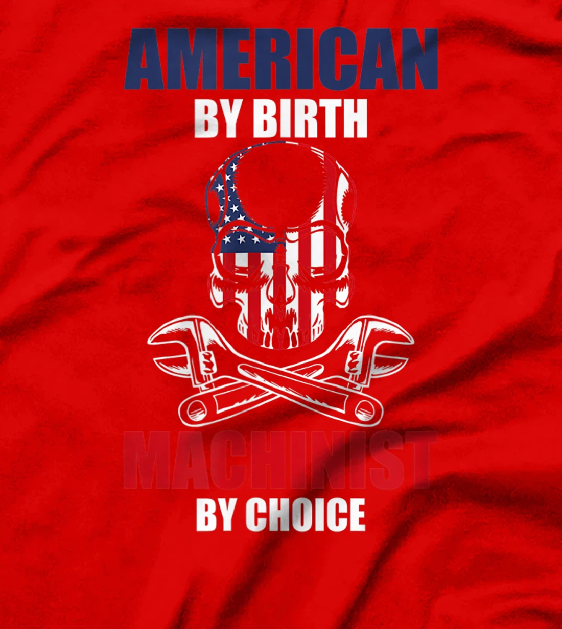 American By Birth Machinist By Choice Skull America Flag T-Shirt, Kid T-Shirt and Women T-Shirt