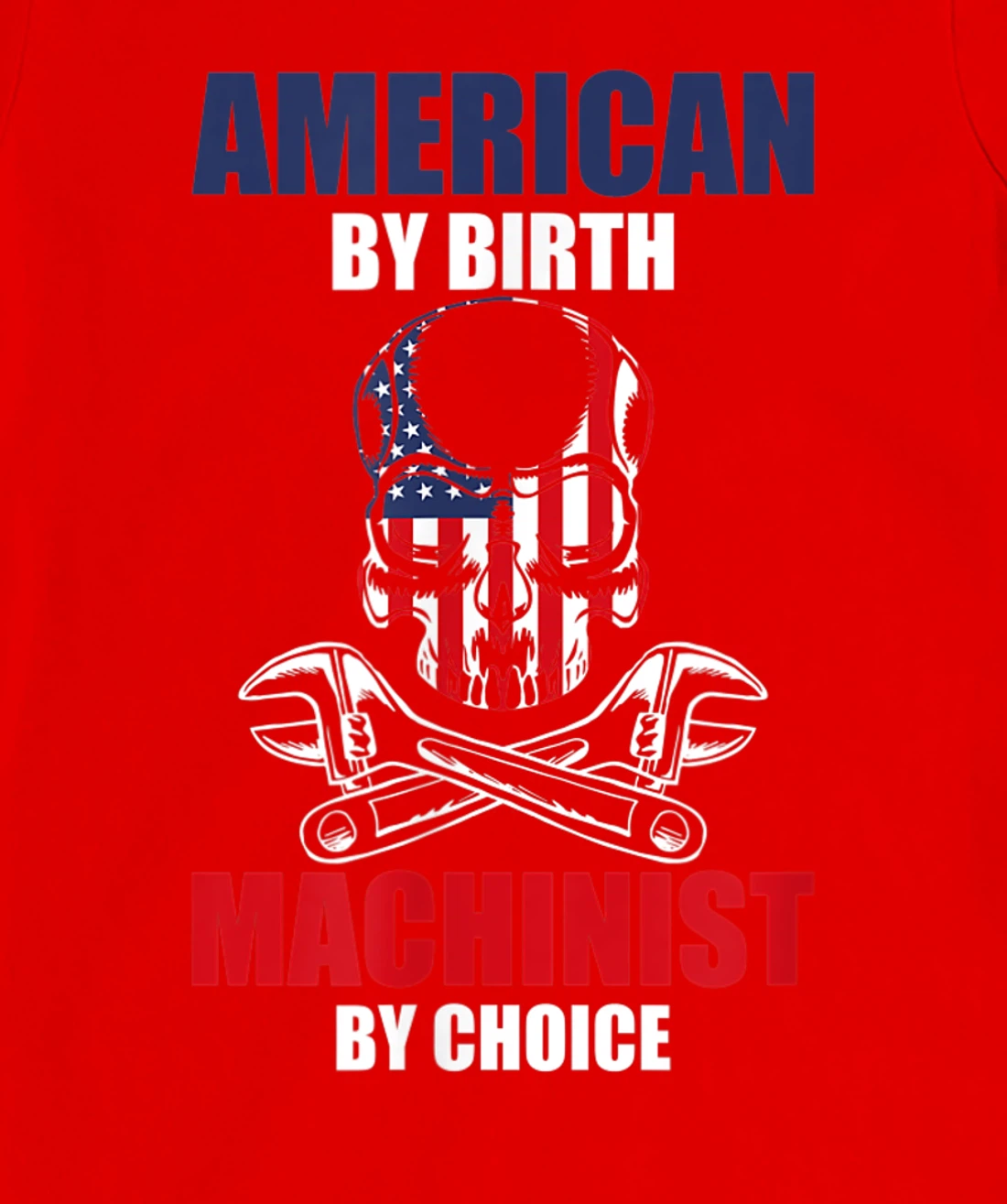 American By Birth Machinist By Choice Skull America Flag T-Shirt, Kid T-Shirt and Women T-Shirt