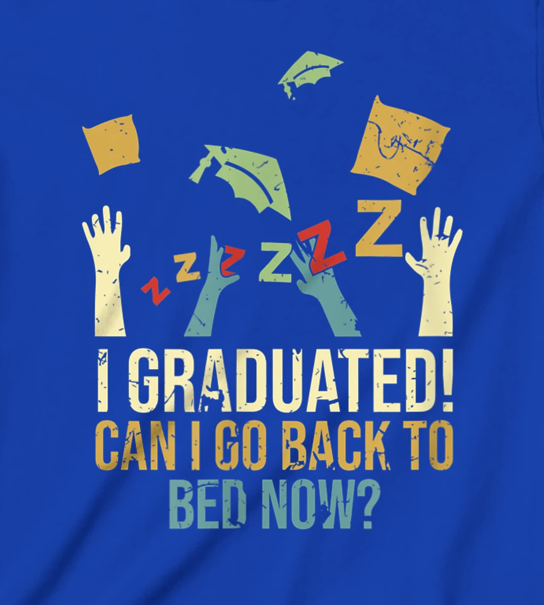 Funny Can I Go Back To Bed Now School Graduation Ceremony T-Shirt, Kid T-Shirt and Women T-Shirt