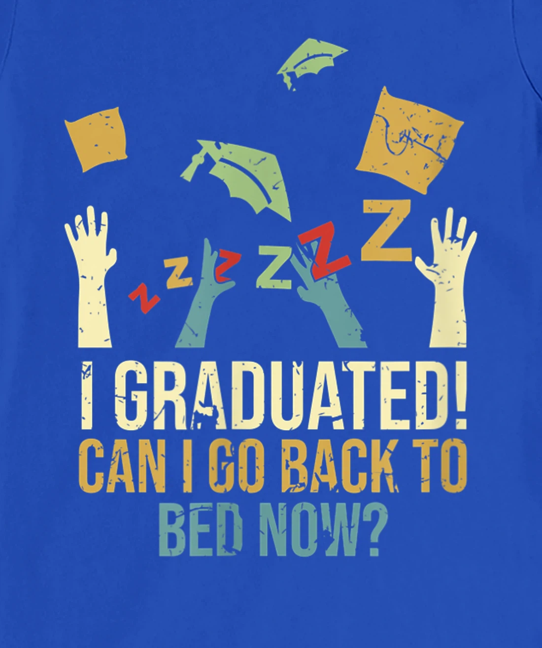 Funny Can I Go Back To Bed Now School Graduation Ceremony T-Shirt, Kid T-Shirt and Women T-Shirt