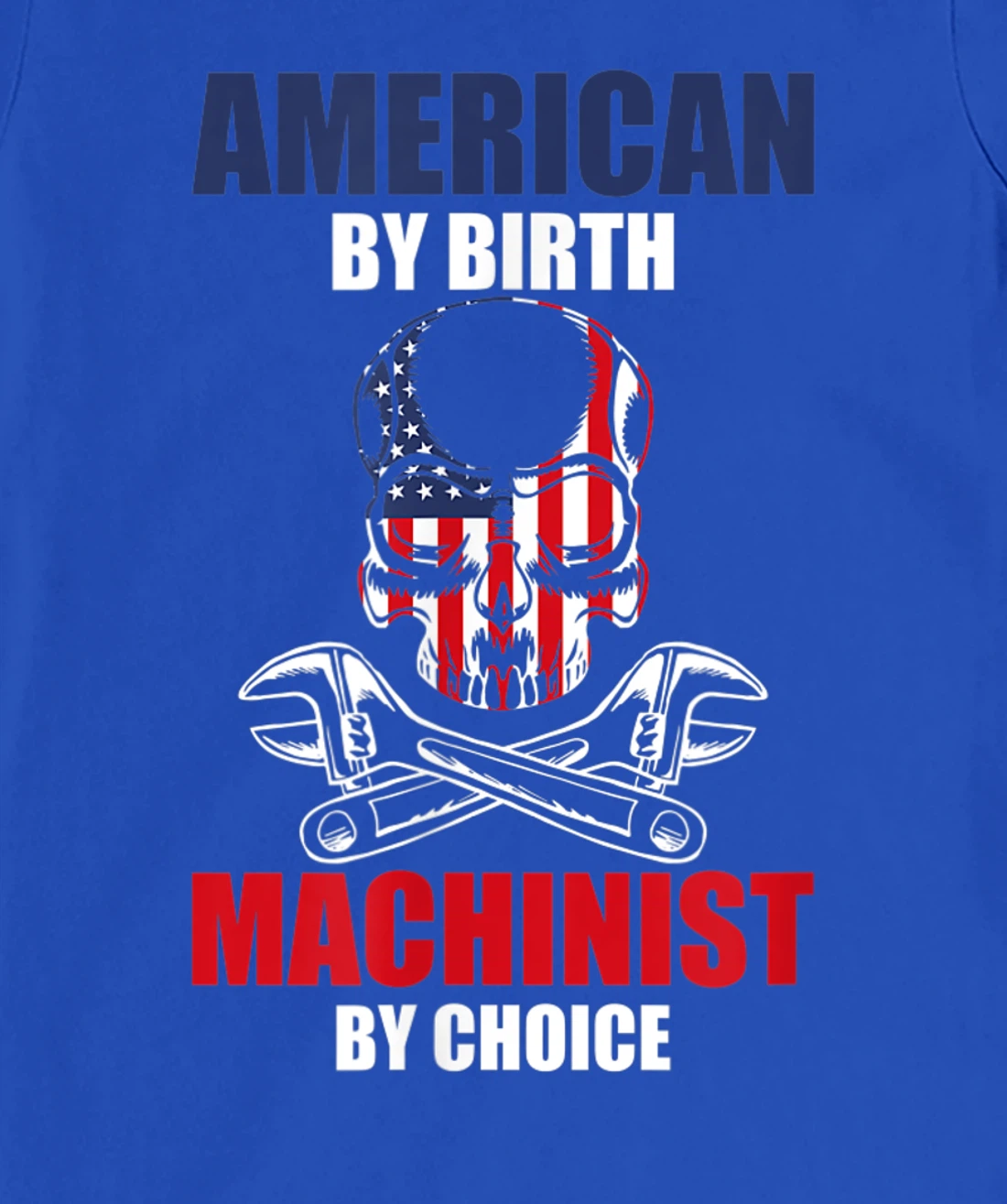 American By Birth Machinist By Choice Skull America Flag T-Shirt, Kid T-Shirt and Women T-Shirt