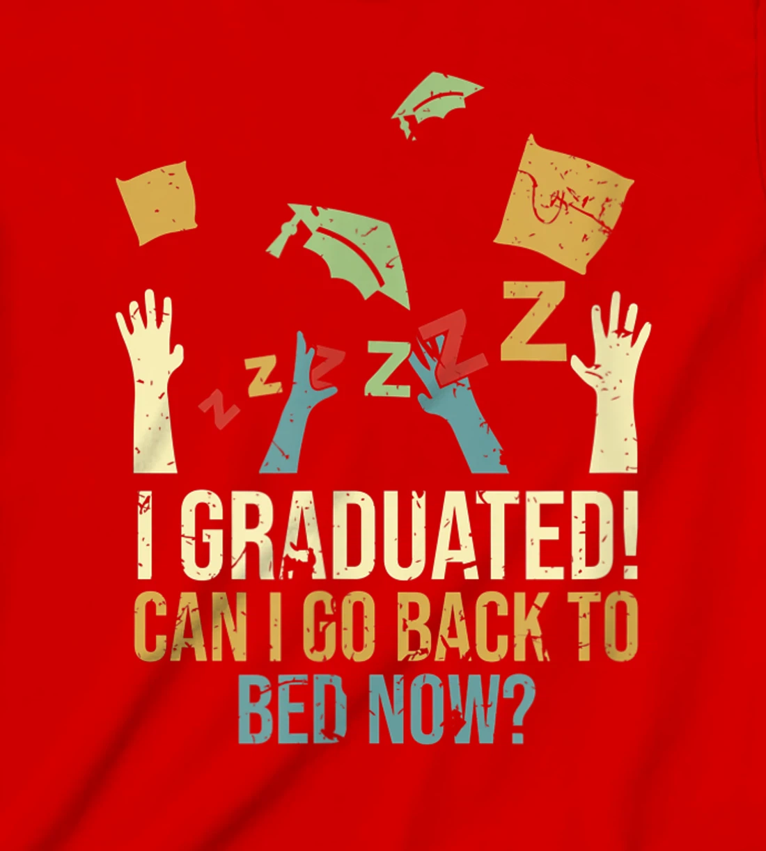 Funny Can I Go Back To Bed Now School Graduation Ceremony T-Shirt, Kid T-Shirt and Women T-Shirt
