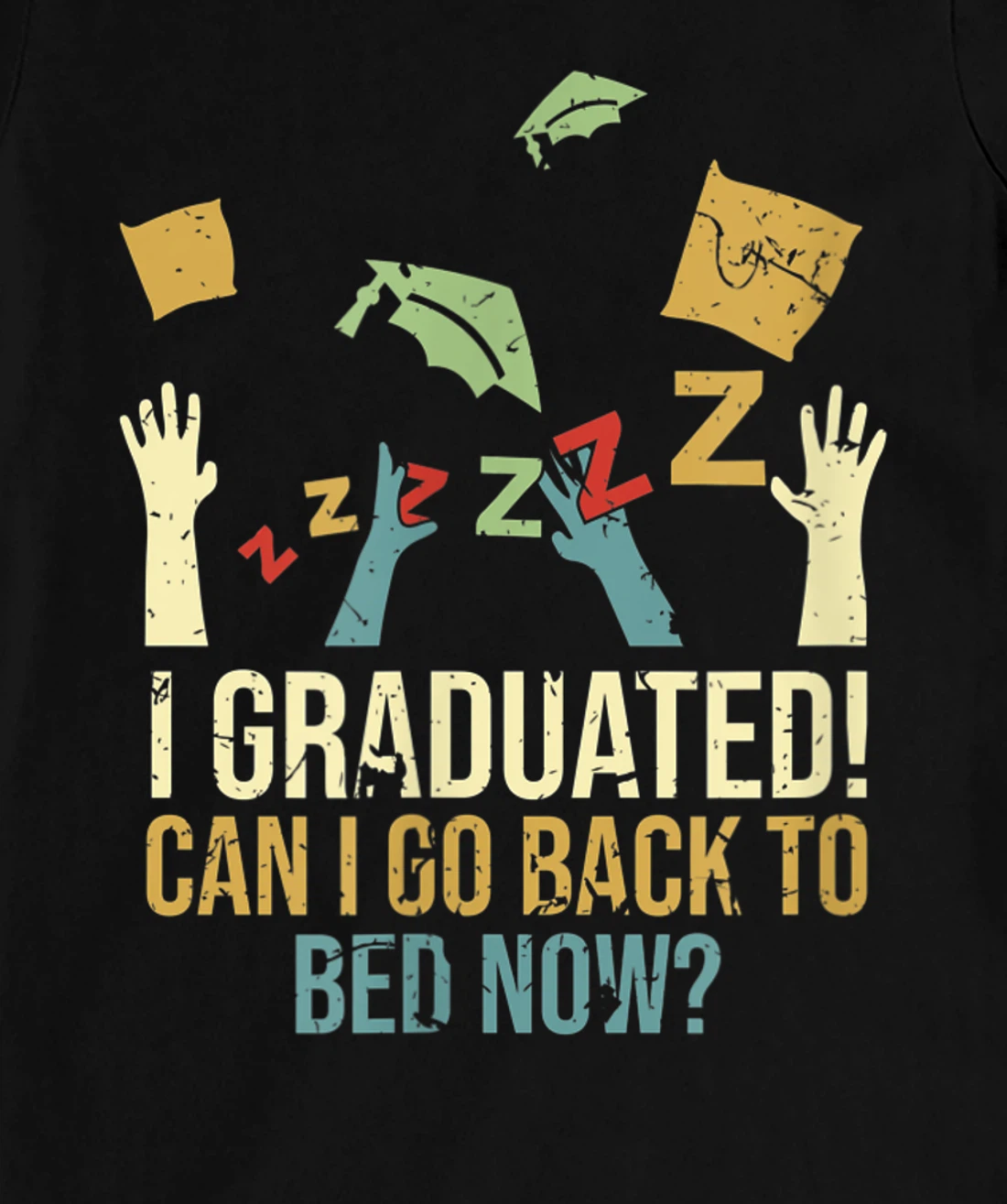 Funny Can I Go Back To Bed Now School Graduation Ceremony T-Shirt, Kid T-Shirt and Women T-Shirt