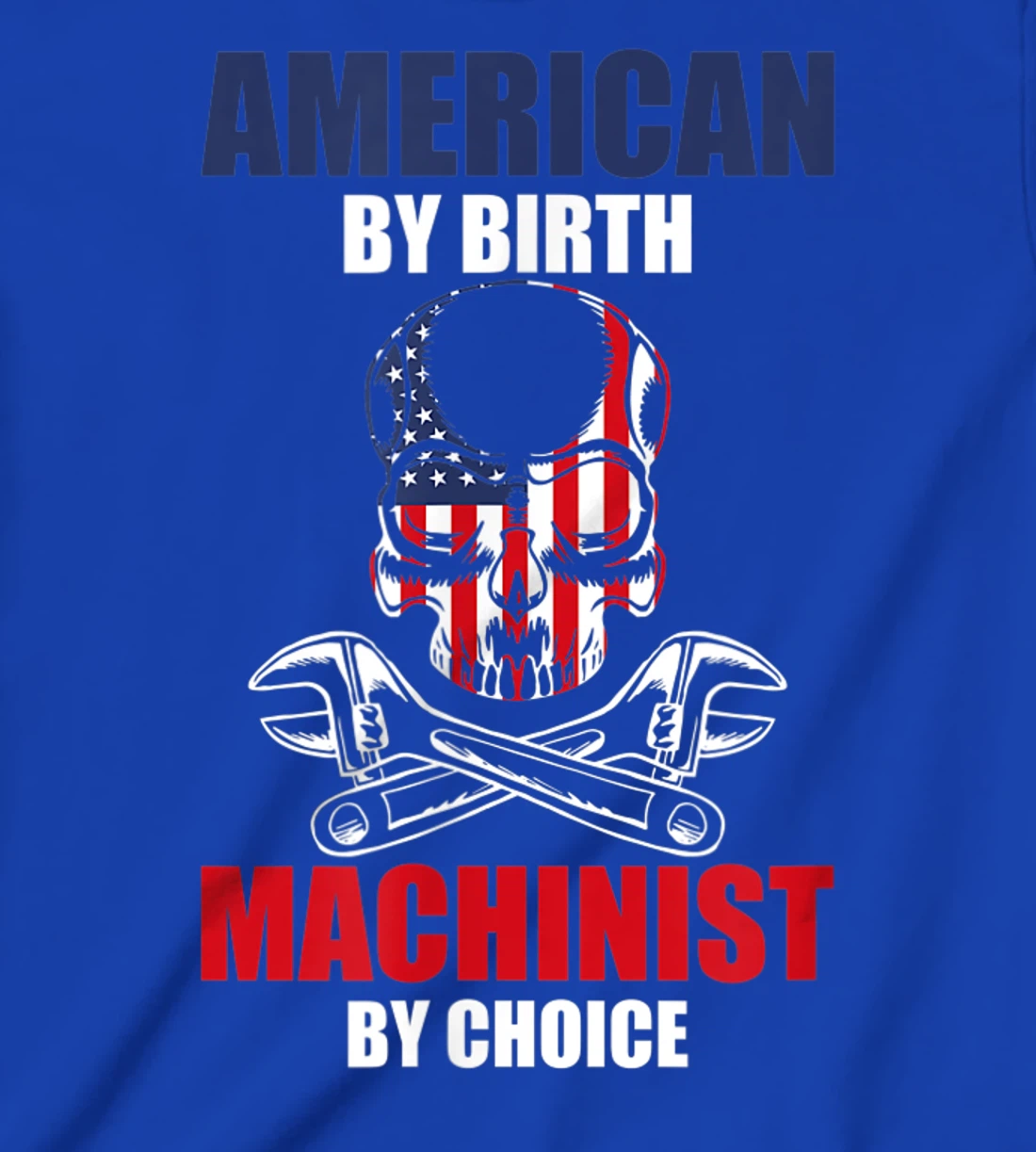 American By Birth Machinist By Choice Skull America Flag T-Shirt, Kid T-Shirt and Women T-Shirt