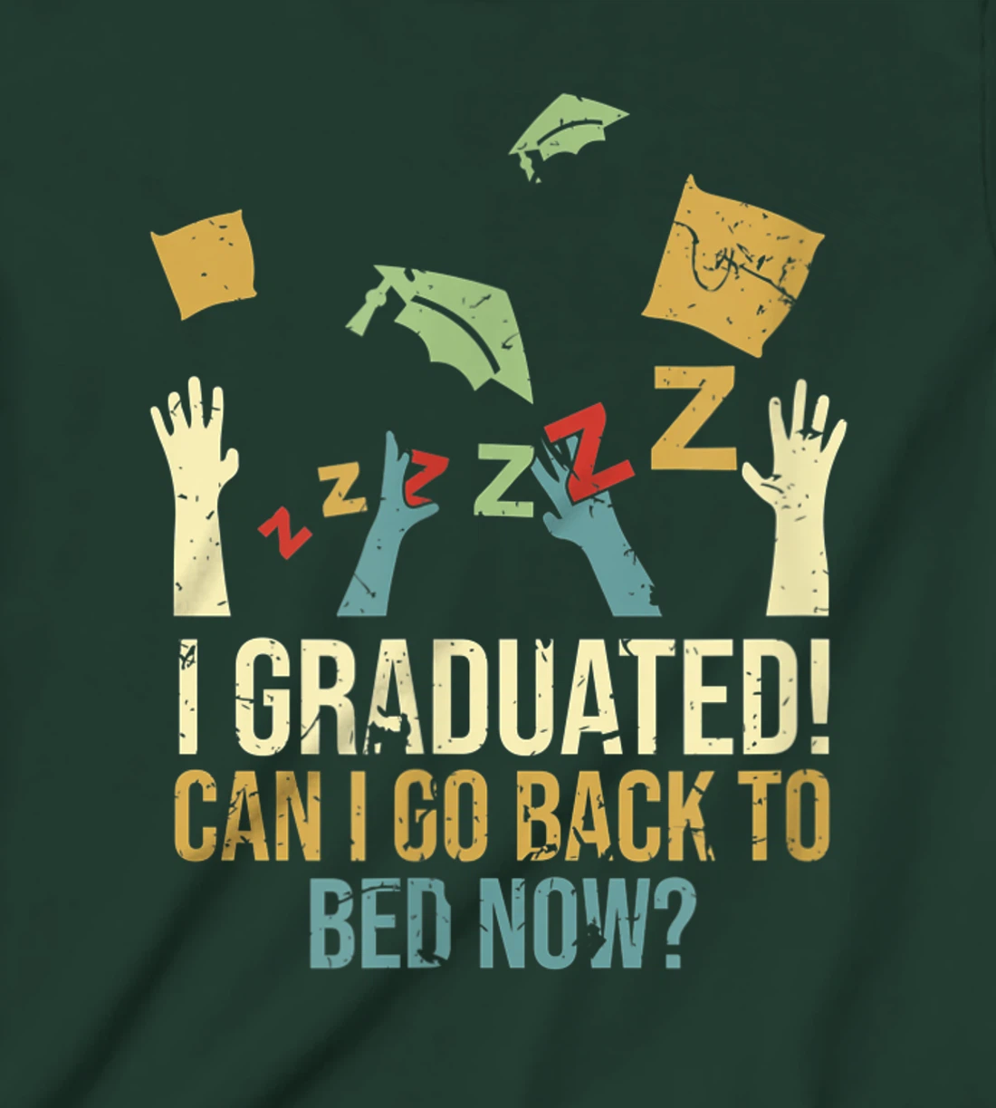 Funny Can I Go Back To Bed Now School Graduation Ceremony T-Shirt, Kid T-Shirt and Women T-Shirt