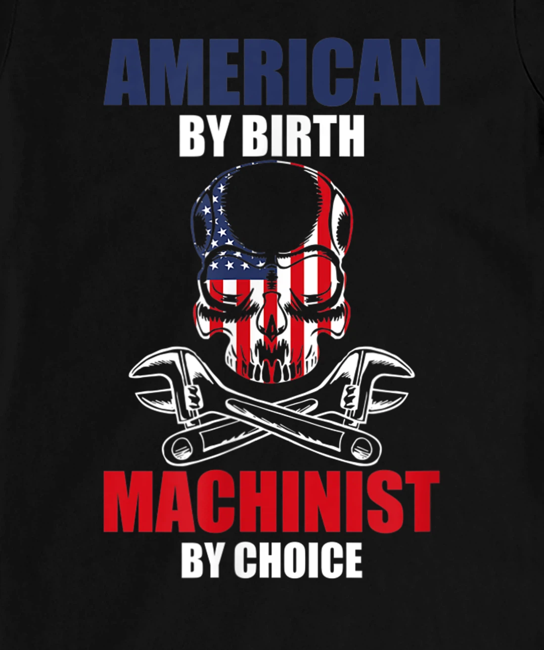 American By Birth Machinist By Choice Skull America Flag T-Shirt, Kid T-Shirt and Women T-Shirt